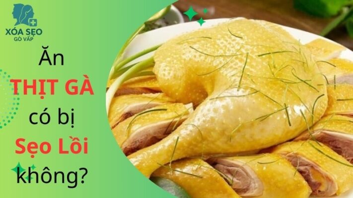 ăn thịt gà có bị sẹo lồi không​