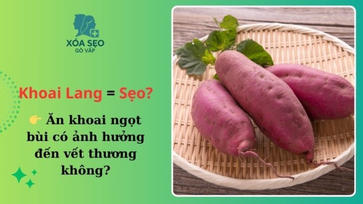 Ăn khoai lang có bị sẹo lồi không?