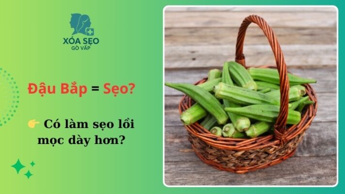 ăn đậu bắp có bị sẹo lồi không