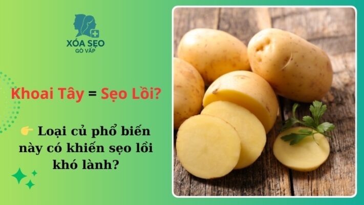 ăn khoai tây có bị sẹo lồi không