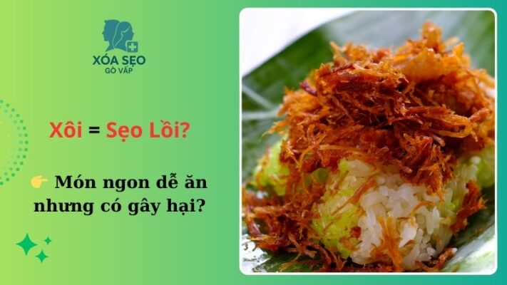 ăn xôi có bị sẹo lồi không